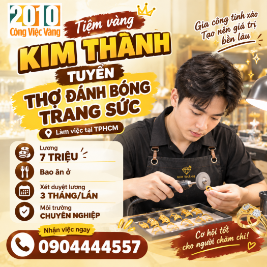 Tiệm Vàng Kim Thành Tuyển Gấp Thợ Đánh Bóng Trang Sức - Lương 7 Triệu Bao Ăn Ở