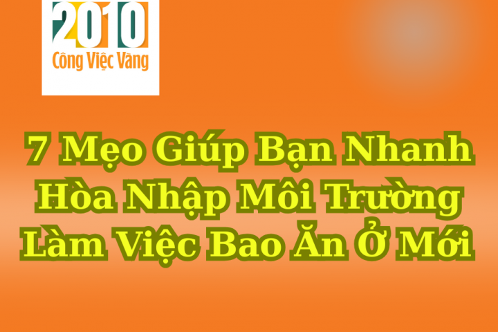 7 Mẹo Giúp Bạn Nhanh Hòa Nhập Môi Trường Làm Việc Bao Ăn Ở Mới Công Việc Vàng
